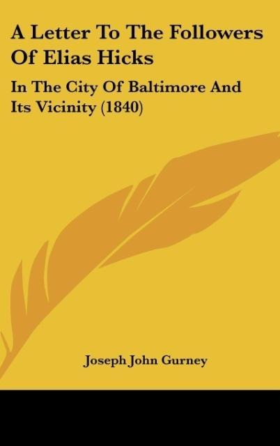 A Letter To The Followers Of Elias Hicks: In The City Of Baltimore And Its Vicinity (1840)