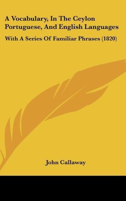 A Vocabulary, In The Ceylon Portuguese, And English Languages: With A Series Of Familiar Phrases (1820)