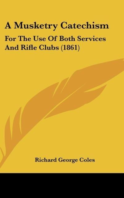 A Musketry Catechism: For The Use Of Both Services And Rifle Clubs (1861)