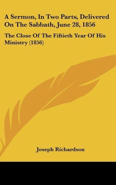 A Sermon, In Two Parts, Delivered On The Sabbath, June 28, 1856: The Close Of The Fiftieth Year Of His Ministry (1856)
