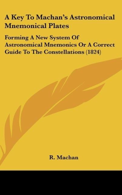 A Key To Machans Astronomical Mnemonical Plates: Forming A New System Of Astronomical Mnemonics Or A Correct Guide To The Constellations (1824)