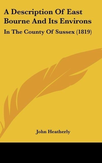 A Description Of East Bourne And Its Environs: In The County Of Sussex (1819)