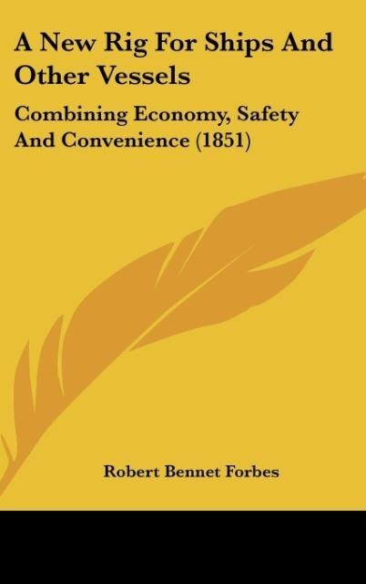 A New Rig For Ships And Other Vessels: Combining Economy, Safety And Convenience (1851)