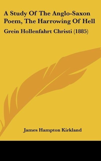 A Study Of The Anglo-Saxon Poem, The Harrowing Of Hell: Grein Hollenfahrt Christi (1885)