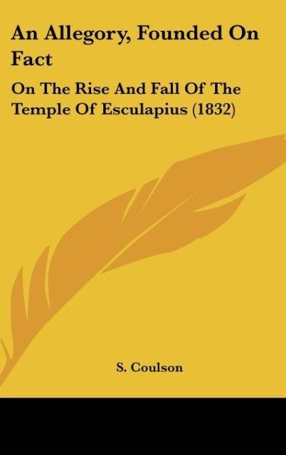 An Allegory, Founded On Fact: On The Rise And Fall Of The Temple Of Esculapius (1832)