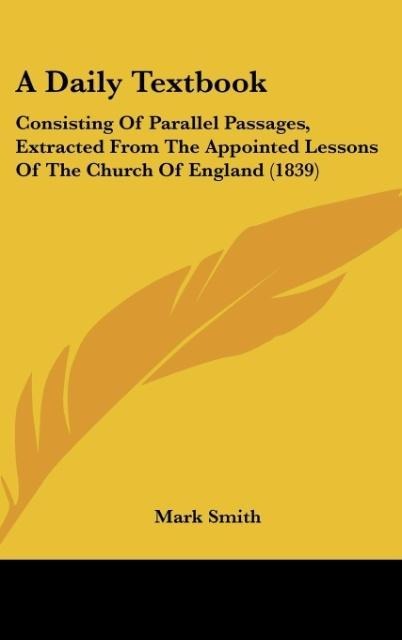A Daily Textbook: Consisting Of Parallel Passages, Extracted From The Appointed Lessons Of The Church Of England (1839)