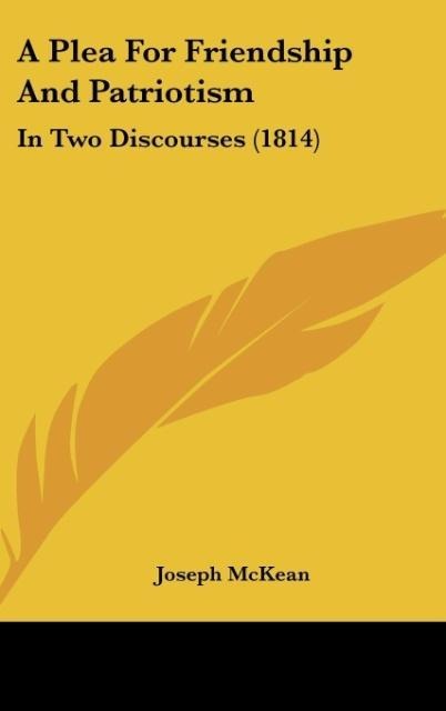 A Plea For Friendship And Patriotism: In Two Discourses (1814)