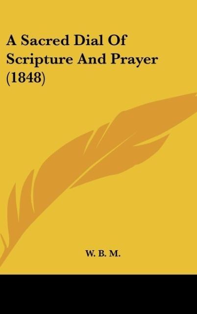 A Sacred Dial Of Scripture And Prayer (1848)