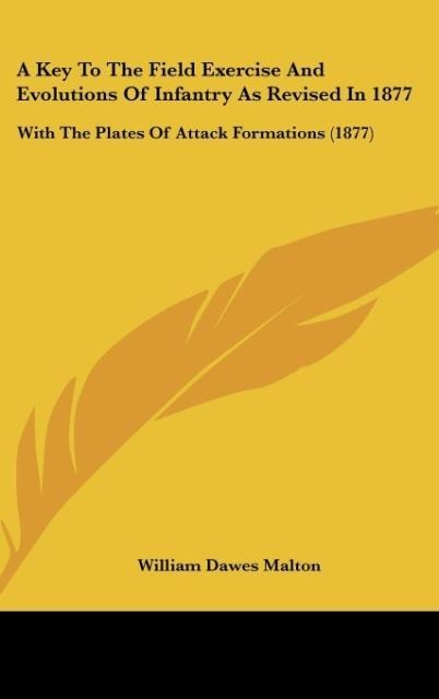 A Key To The Field Exercise And Evolutions Of Infantry As Revised In 1877: With The Plates Of Attack Formations (1877)