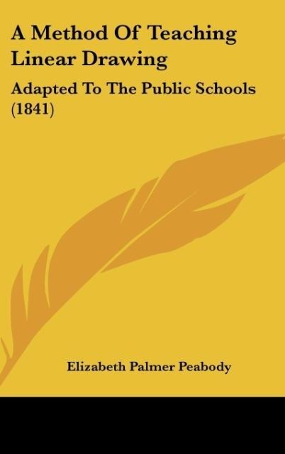 A Method Of Teaching Linear Drawing: Adapted To The Public Schools (1841)