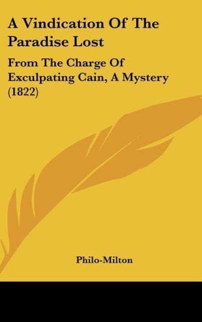 A Vindication Of The Paradise Lost: From The Charge Of Exculpating Cain, A Mystery (1822)