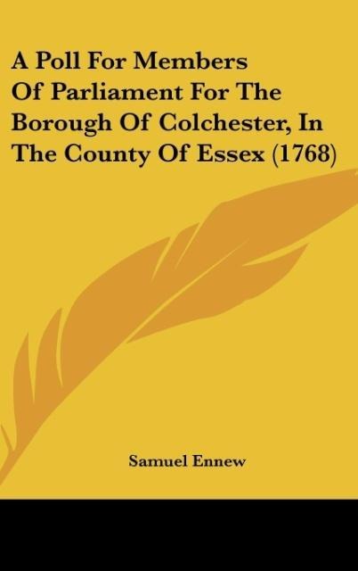 A Poll For Members Of Parliament For The Borough Of Colchester, In The County Of Essex (1768)