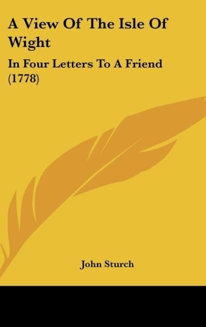 A View Of The Isle Of Wight: In Four Letters To A Friend (1778)