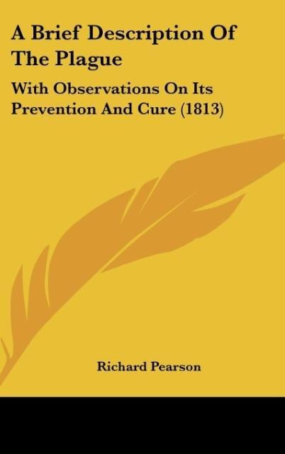 A Brief Description Of The Plague: With Observations On Its Prevention And Cure (1813)