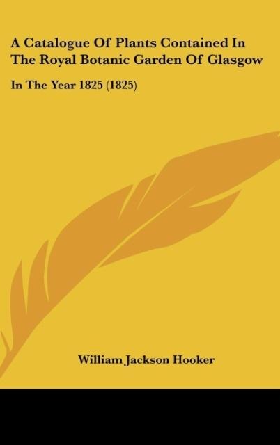 A Catalogue Of Plants Contained In The Royal Botanic Garden Of Glasgow: In The Year 1825 (1825)