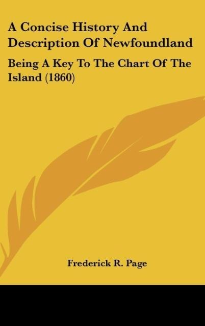 A Concise History And Description Of Newfoundland: Being A Key To The Chart Of The Island (1860)