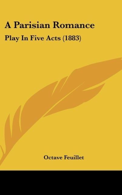 A Parisian Romance: Play In Five Acts (1883)