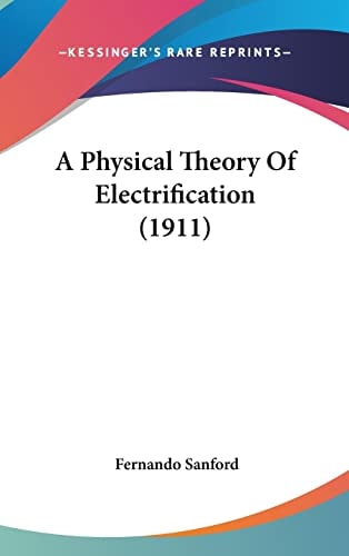 A Physical Theory Of Electrification (1911)