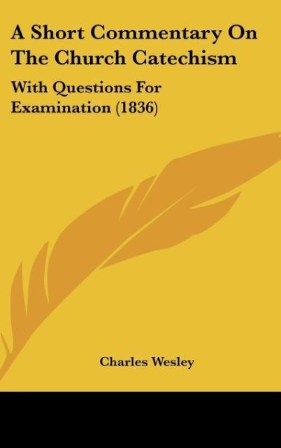 A Short Commentary On The Church Catechism: With Questions For Examination (1836)