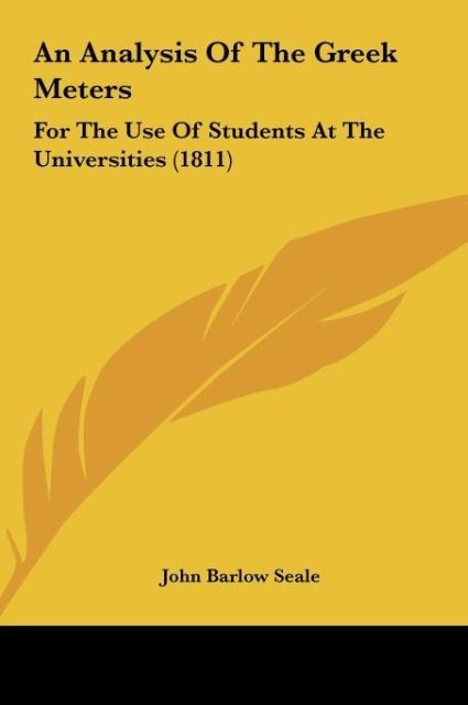 An Analysis Of The Greek Meters: For The Use Of Students At The Universities (1811)