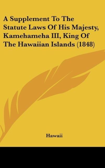A Supplement To The Statute Laws Of His Majesty, Kamehameha III, King Of The Hawaiian Islands (1848)