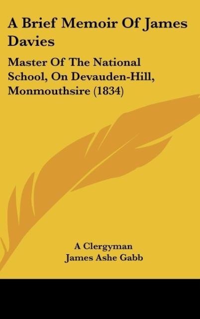 A Brief Memoir Of James Davies: Master Of The National School, On Devauden-Hill, Monmouthsire (1834)