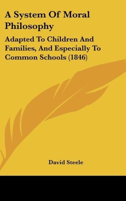 A System Of Moral Philosophy: Adapted To Children And Families, And Especially To Common Schools (1846)