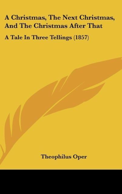 A Christmas, The Next Christmas, And The Christmas After That: A Tale In Three Tellings (1857)
