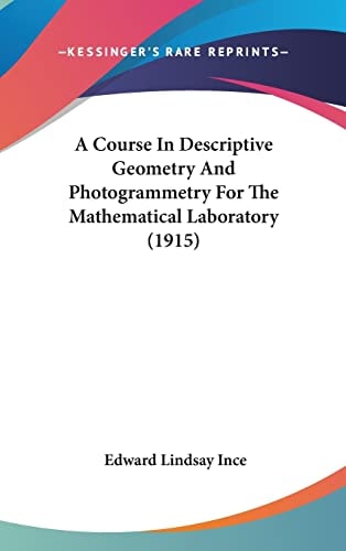 A Course In Descriptive Geometry And Photogrammetry For The Mathematical Laboratory (1915)