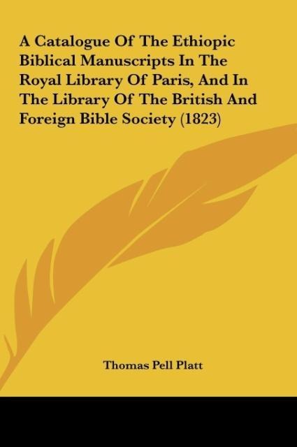 A Catalogue Of The Ethiopic Biblical Manuscripts In The Royal Library Of Paris, And In The Library Of The British And Foreign Bible Society (1823)