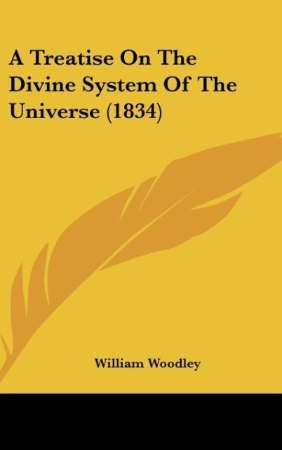 A Treatise On The Divine System Of The Universe (1834)