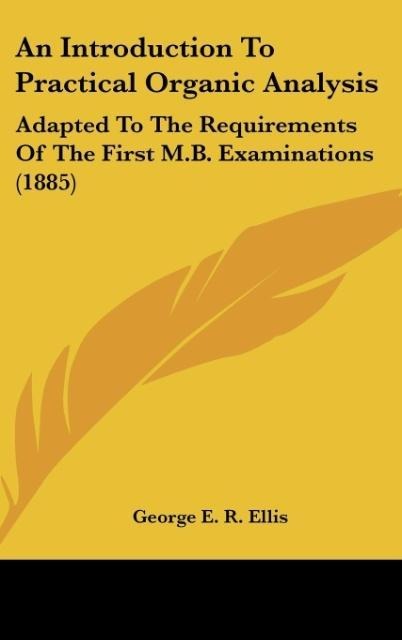 An Introduction To Practical Organic Analysis: Adapted To The Requirements Of The First M.B. Examinations (1885)
