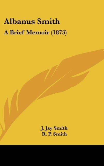 Albanus Smith: A Brief Memoir (1873)