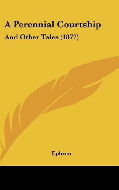 A Perennial Courtship: And Other Tales (1877)