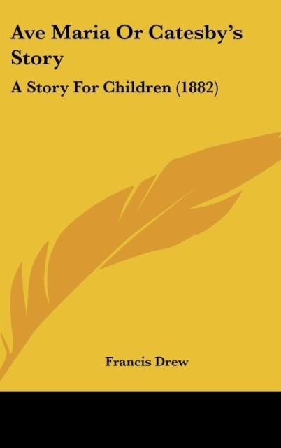 Ave Maria Or Catesbys Story: A Story For Children (1882)