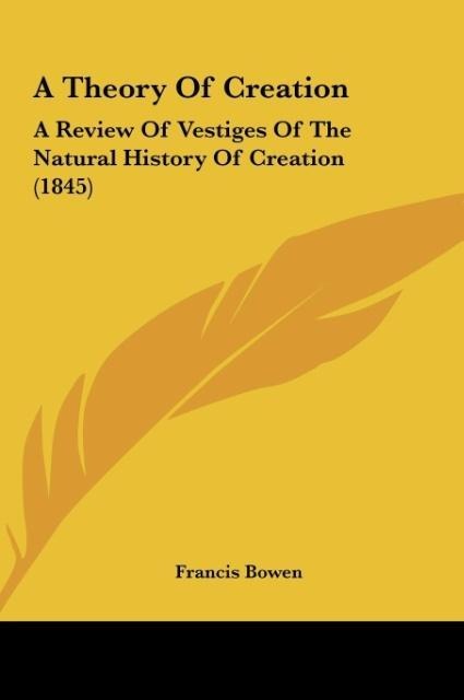 A Theory Of Creation: A Review Of Vestiges Of The Natural History Of Creation (1845)