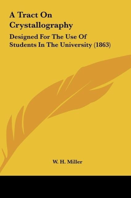 A Tract On Crystallography: Designed For The Use Of Students In The University (1863)
