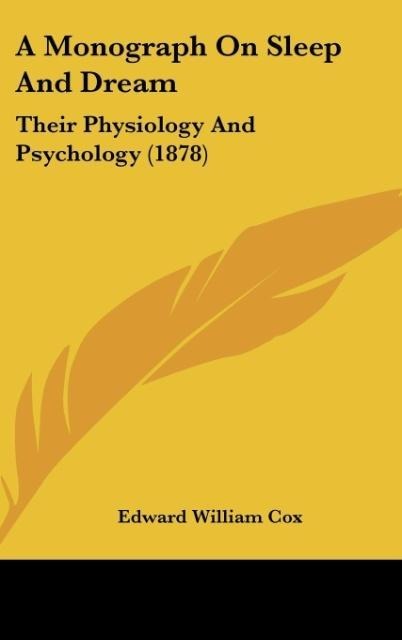 A Monograph On Sleep And Dream: Their Physiology And Psychology (1878)