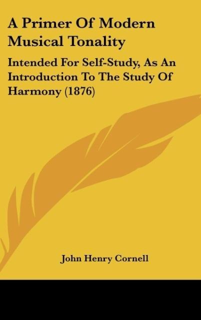 A Primer Of Modern Musical Tonality: Intended For Self-Study, As An Introduction To The Study Of Harmony (1876)
