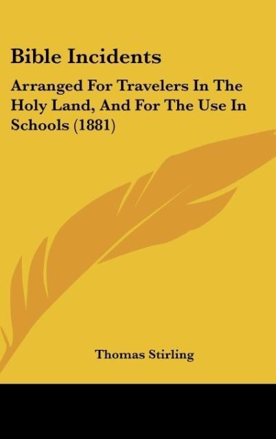 Bible Incidents: Arranged For Travelers In The Holy Land, And For The Use In Schools (1881)