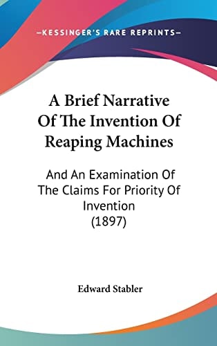 A Brief Narrative Of The Invention Of Reaping Machines: And An Examination Of The Claims For Priority Of Invention (1897)