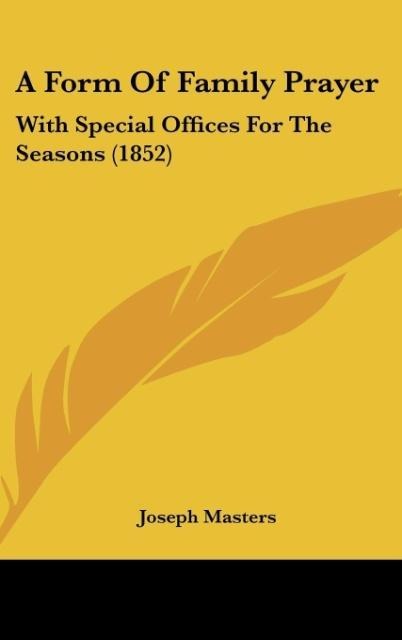 A Form Of Family Prayer: With Special Offices For The Seasons (1852)