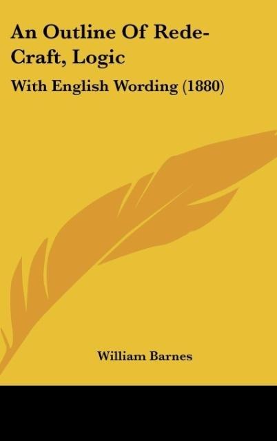 An Outline Of Rede-Craft, Logic: With English Wording (1880)