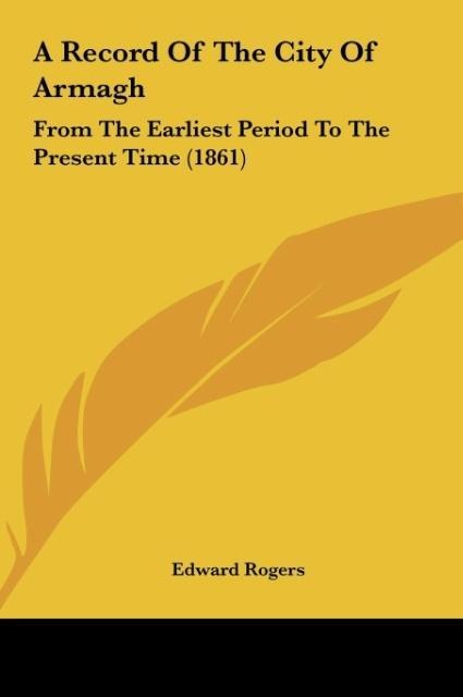 A Record Of The City Of Armagh: From The Earliest Period To The Present Time (1861)