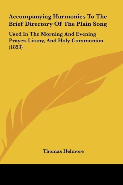 Accompanying Harmonies To The Brief Directory Of The Plain Song: Used In The Morning And Evening Prayer, Litany, And Holy Communion (1853)