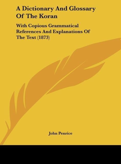 A Dictionary And Glossary Of The Koran: With Copious Grammatical References And Explanations Of The Text (1873)