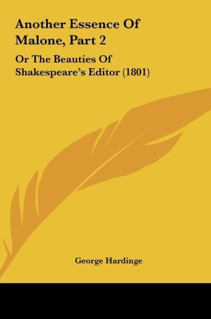 Another Essence Of Malone, Part 2: Or The Beauties Of Shakespeares Editor (1801)