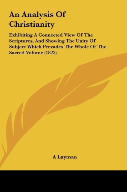 An Analysis Of Christianity: Exhibiting A Connected View Of The Scriptures, And Showing The Unity Of Subject Which Pervades The Whole Of The Sacred Volume (1823)