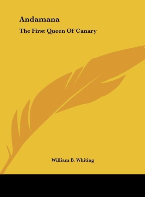 Andamana: The First Queen Of Canary: And Her Remarkable And Successful Coup DEtat (1875)