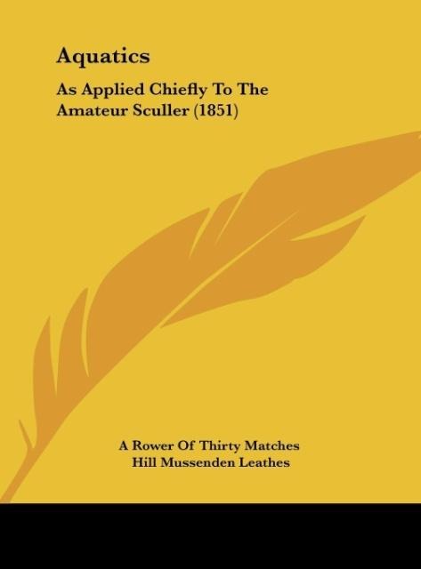 Aquatics: As Applied Chiefly To The Amateur Sculler (1851)